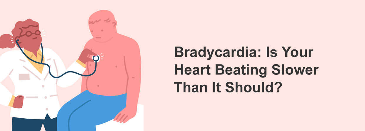 Bradycardia: Is Your Heart Beating Slower Than It Should?